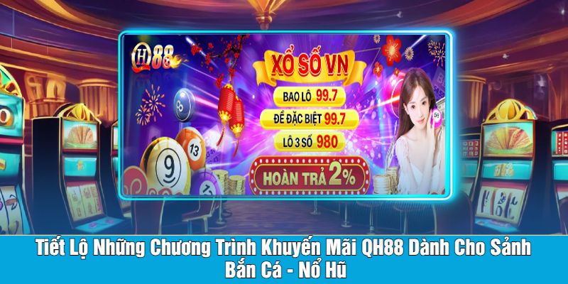 Tiết Lộ Những Chương Trình Khuyến Mãi QH88 Dành Cho Sảnh Bắn Cá - Nổ Hũ