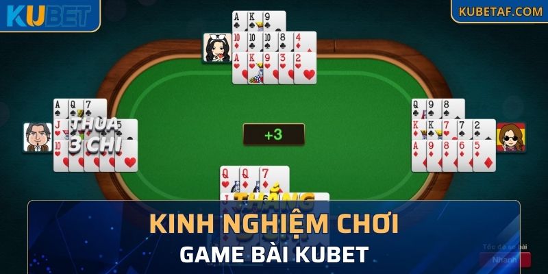 Các kinh nghiệm chơi game bài trong nhà cái KUBET hay nhất