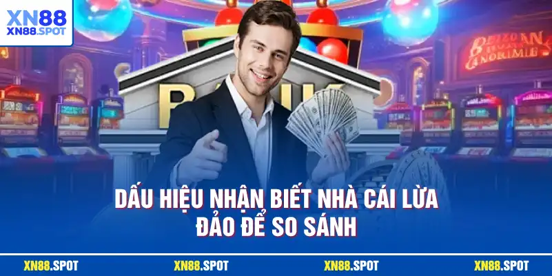 Dấu hiệu nhận biết nhà cái lừa đảo để so sánh