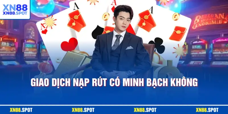 Giao dịch nạp rút có minh bạch không