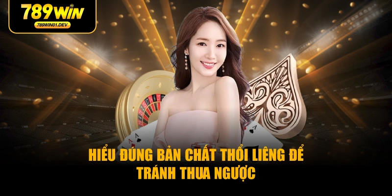 Hiểu đúng bản chất thổi liêng để tránh thua ngược