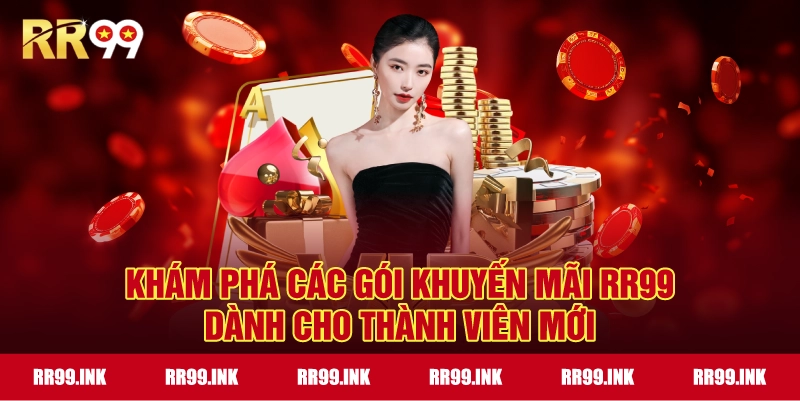 Khám phá các gói Khuyến mãi RR99 dành cho thành viên mới