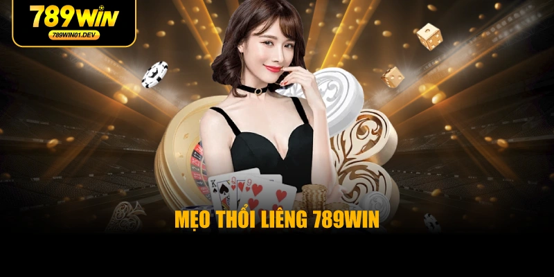 Mẹo Thổi Liêng 789WIN