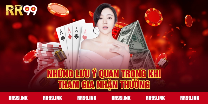 Những lưu ý quan trọng khi tham gia nhận thưởng