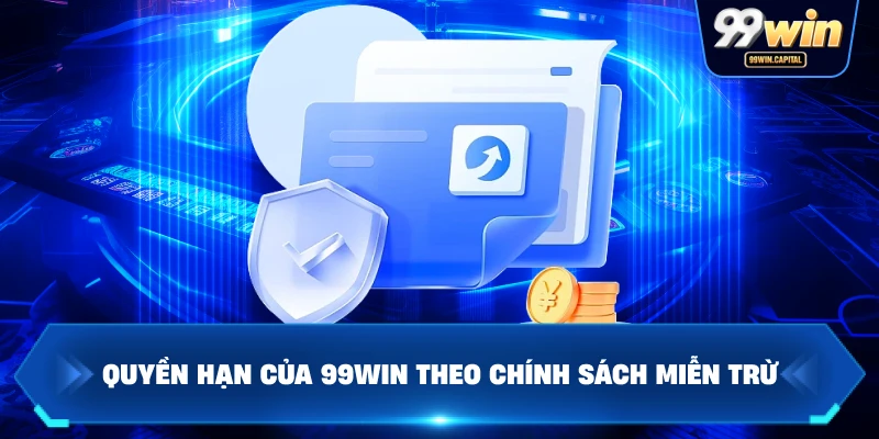 Quyền Hạn Của 99WIN Theo Chính Sách Miễn Trừ