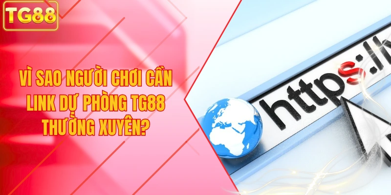 Vì sao người chơi cần Link Dự Phòng TG88 thường xuyên?