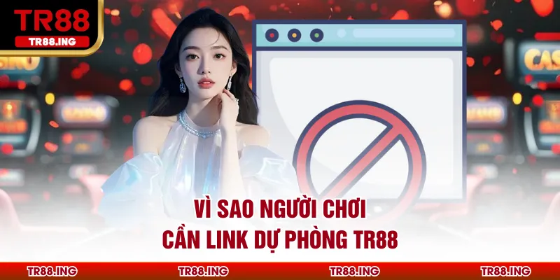 Vì sao người chơi cần Link Dự Phòng TR88