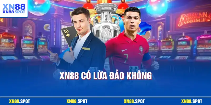 XN88 Có Lừa Đảo Không